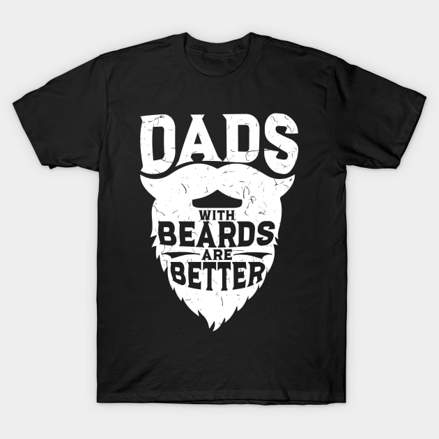 Dads With Beards Are Better - Funny Beard Gift T-Shirt by biNutz